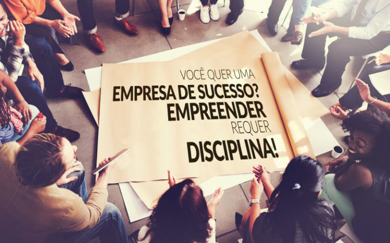 Você quer uma empresa de sucesso? Empreender requer disciplina!