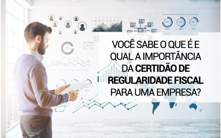 Você sabe o que é e qual a importância da certidão de regularidade fiscal para uma empresa?
