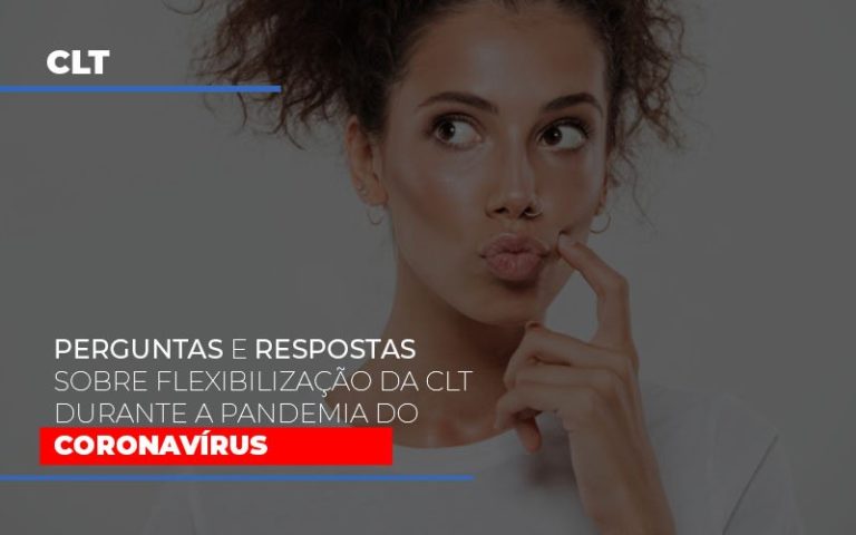 Perguntas e respostas sobre flexibilização da CLT durante a pandemia do coronavírus