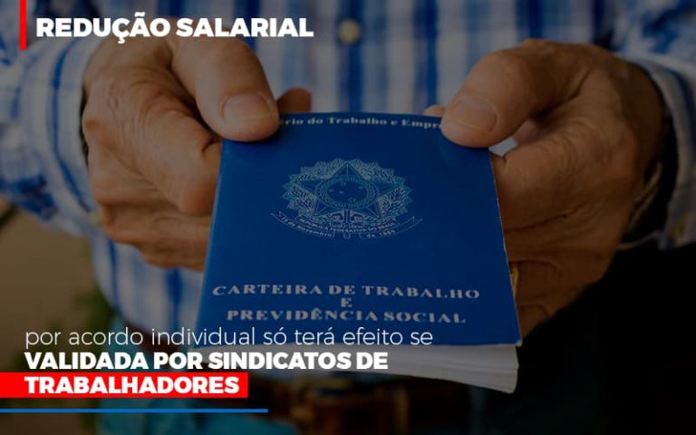 Redução salarial por acordo individual só terá efeito se validada por sindicatos de trabalhadores