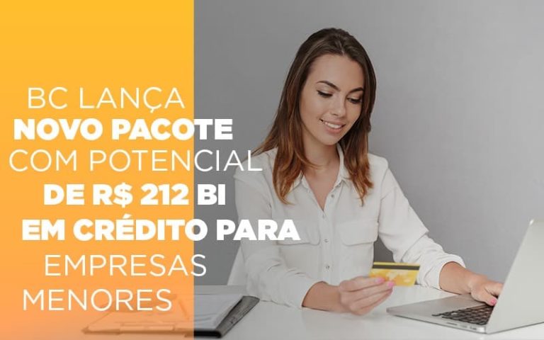 BC lança novo pacote com potencial de R$ 212 bi em crédito para empresas menores