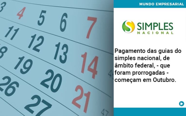 Pagamento das guias do Simples Nacional, de âmbito federal, - que foram prorrogadas - começam em Outubro.