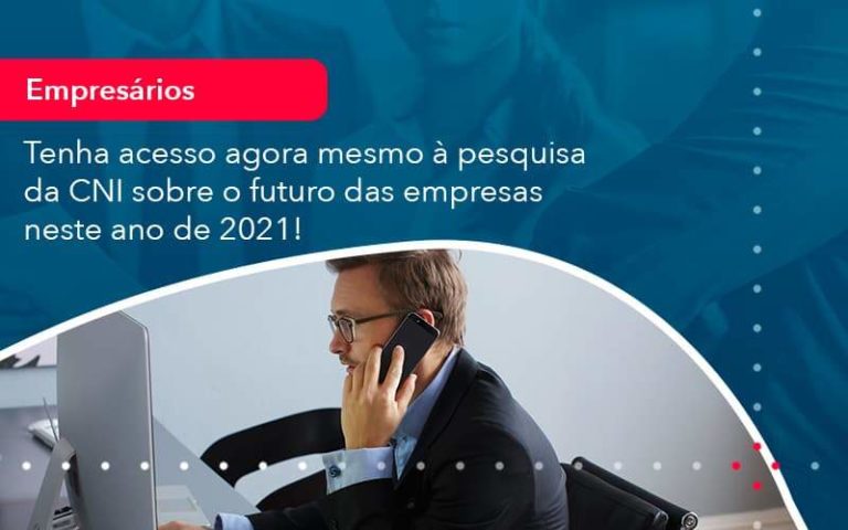 Tenha acesso agora mesmo à pesquisa da CNI sobre o futuro das empresas neste ano de 2021!
