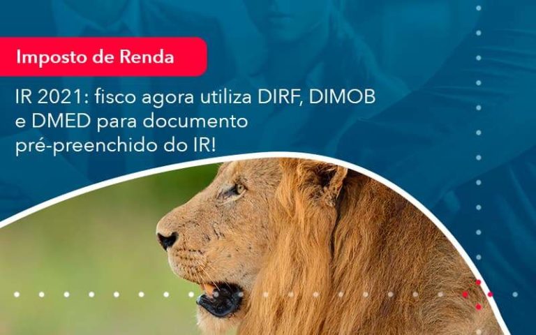 IR 2021: fisco agora utiliza DIRF, DIMOB e DMED para documento pré-preenchido do IR!