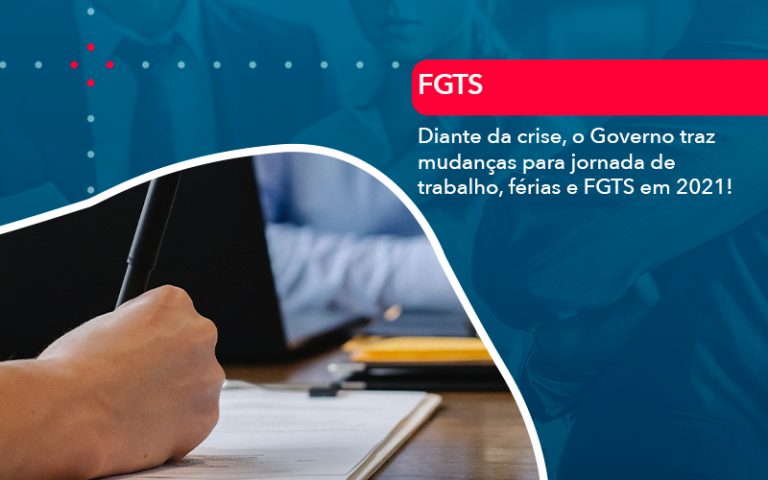 Diante da crise, o Governo traz mudanças para jornada de trabalho, férias e FGTS em 2021!