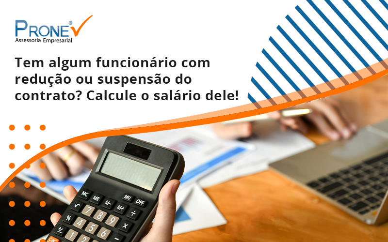 Você Tem Algum Funcionário Com Redução Ou Suspensão Do Contrato Prone - Prone Contabilidade