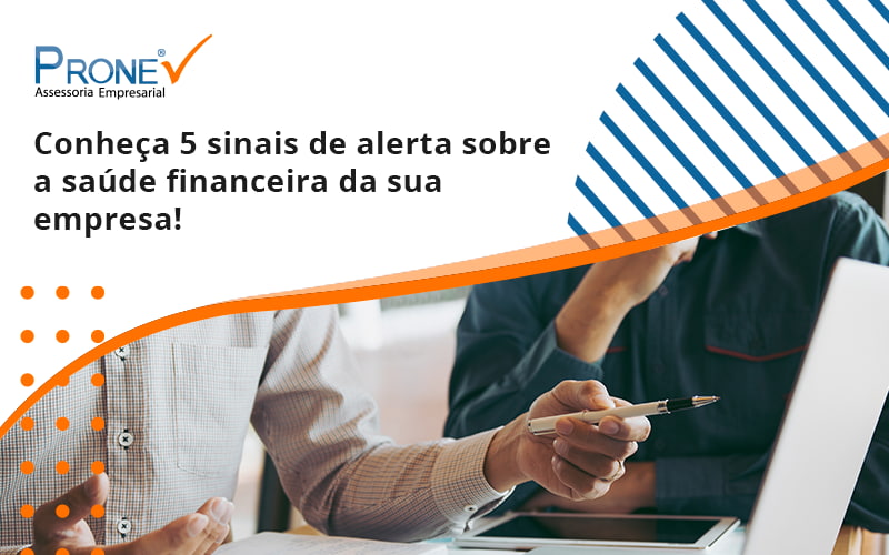 Conheça 5 Sinais De Alerta Sobre A Saúde Financeira Da Sua Empresa! Prone - Prone Contabilidade