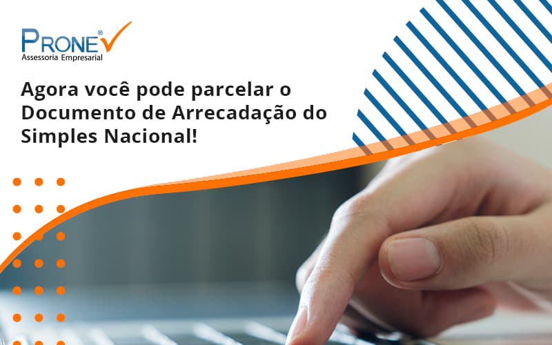 Agora Você Pode Parcelar O Documento De Arrecadação Do Simples Nacional! Prone - Prone Contabilidade