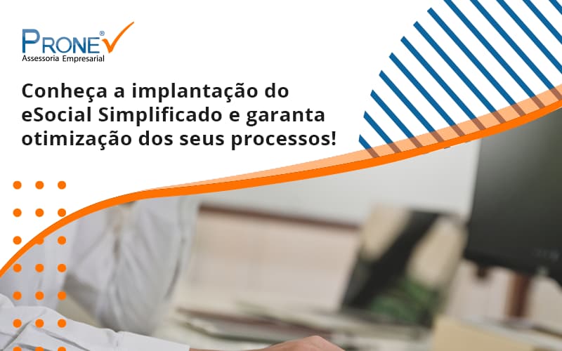 Conheça A Implantação Do Esocial Simplificado E Garanta Otimização Dos Seus Processos! Prone - Prone Contabilidade