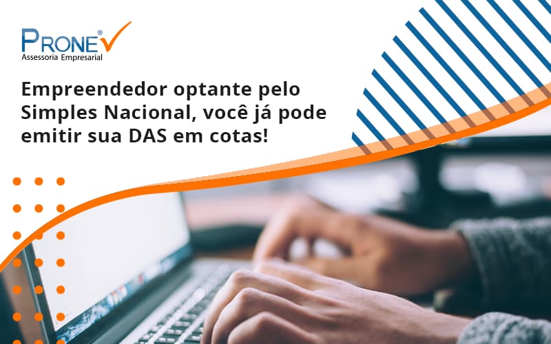 Empreendedor Optante Pelo Simples Nacional, Você Já Pode Emitir Sua Das Em Cotas! Prone - Prone Contabilidade