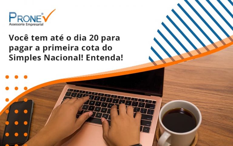 Empreendedor optante pelo Simples Nacional, você tem até dia 20 para pagar a primeira cota do DAS!