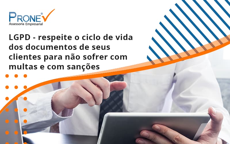 Lgpd Respeite O Ciclo De Vida Dos Documentos De Seus Clientes Para Não Sofrer Com Multas E Com Sanções Prone - Prone Contabilidade