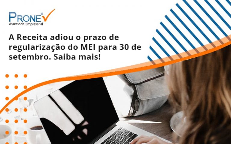 A Receita adiou o prazo de regularização do MEI para 30 de setembro. Saiba mais!