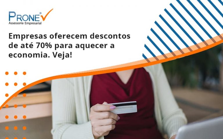 Empresas oferecem descontos de até 70% para aquecer a economia. Veja!