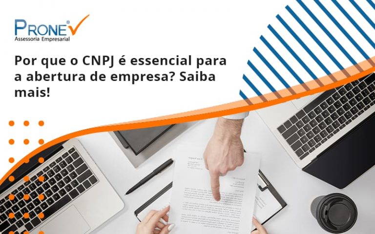 Por que o CNPJ é essencial para a abertura de empresa? Saiba mais!
