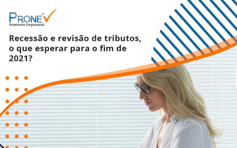 Recessão e revisão de tributos, o que esperar para o fim de 2021?