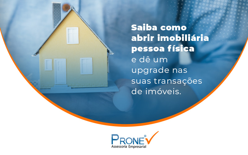 Saiba Como Abrir Imobiliaria Pessoa Fisica E De Um Upgrade Nas Suas Transacoes De Imoveis Blog - Prone Contabilidade