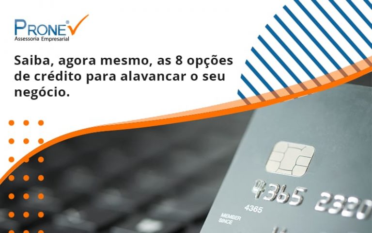 Saiba, agora mesmo, as 8 opções de crédito para alavancar o seu negócio.