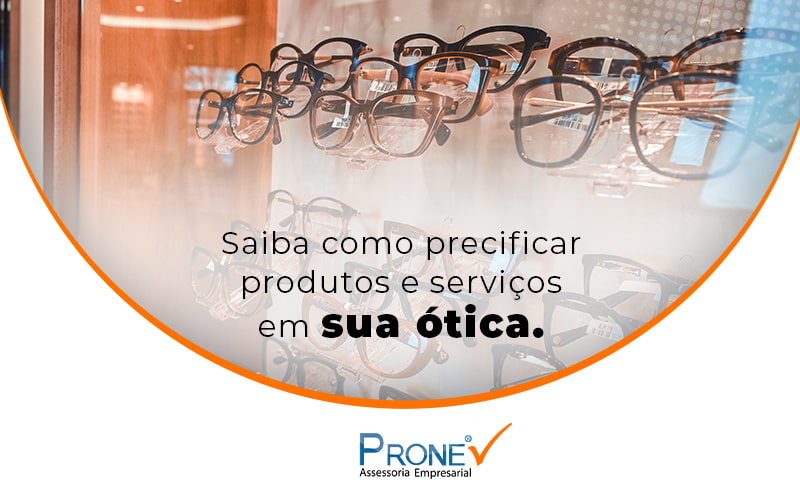 Saiba Como Precificar Produtos E Servicso Em Sua Otica Blog - Prone Contabilidade