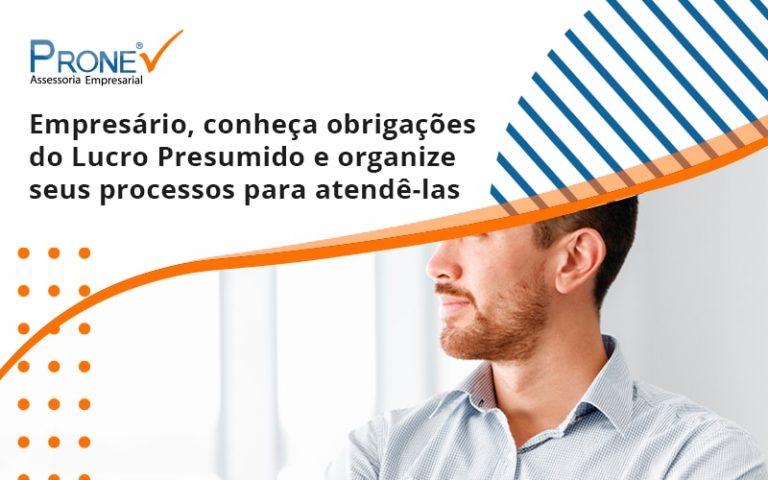 Empresário, conheça obrigações do Lucro Presumido e organize seus processos para atendê-las