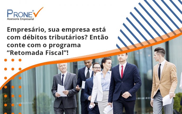 Empresário, sua empresa está com débitos tributários? Então conte com o programa “Retomada Fiscal”!